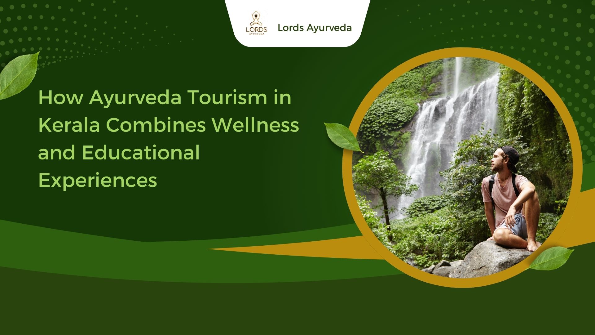 How Ayurveda Tourism in Kerala Combines Wellness and Educational Experiences